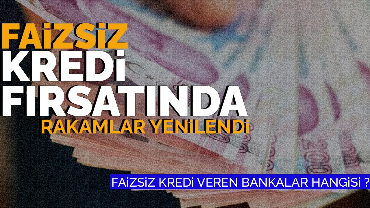 Faizsiz Kredi Fırsatında Rakamlar Yenilendi!