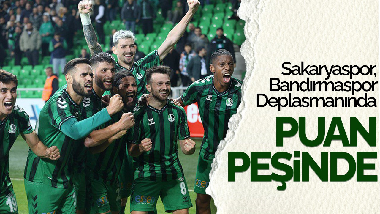 Sakaryaspor, Bandırmaspor Deplasmanında Puan Peşinde