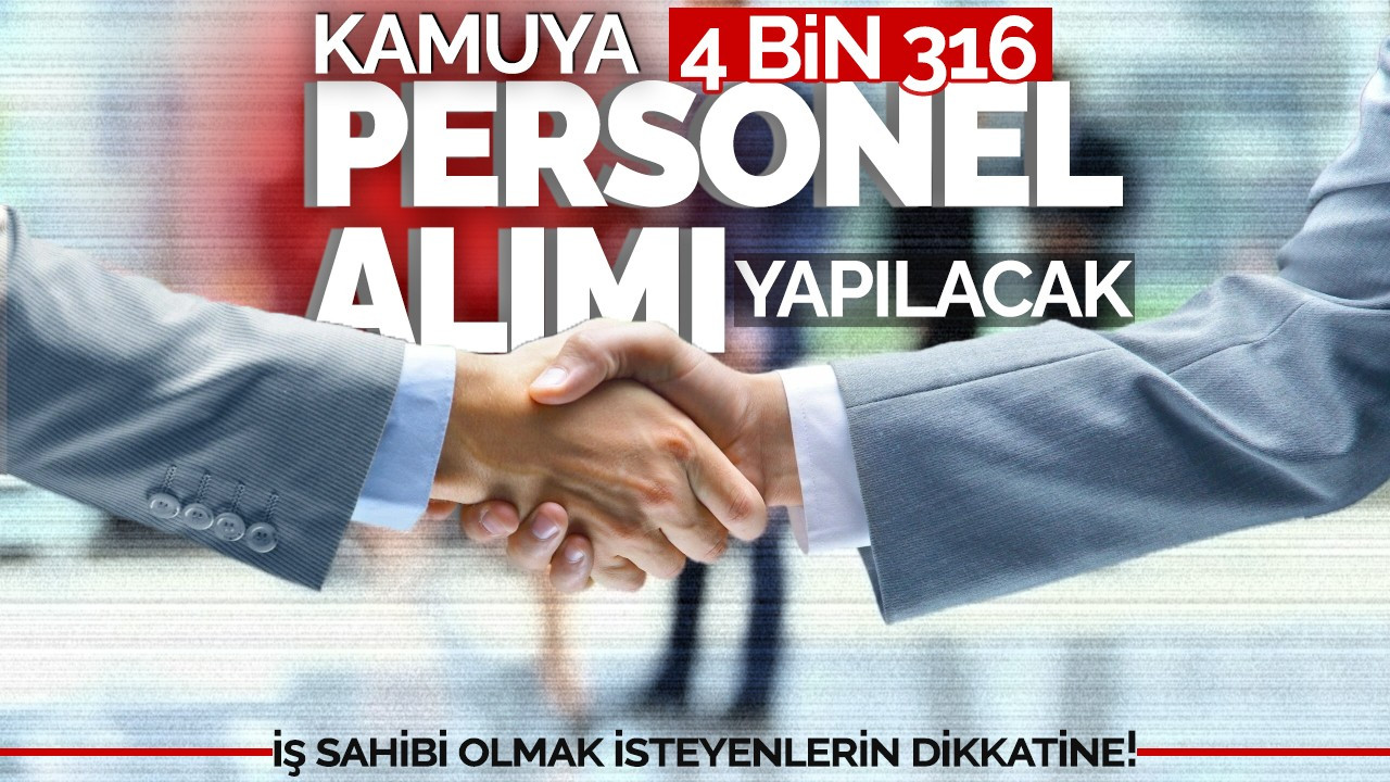 İş sahibi olmak isteyenlerin dikkatine! Kamuya 4 bin 316 personel alımı yapılacak