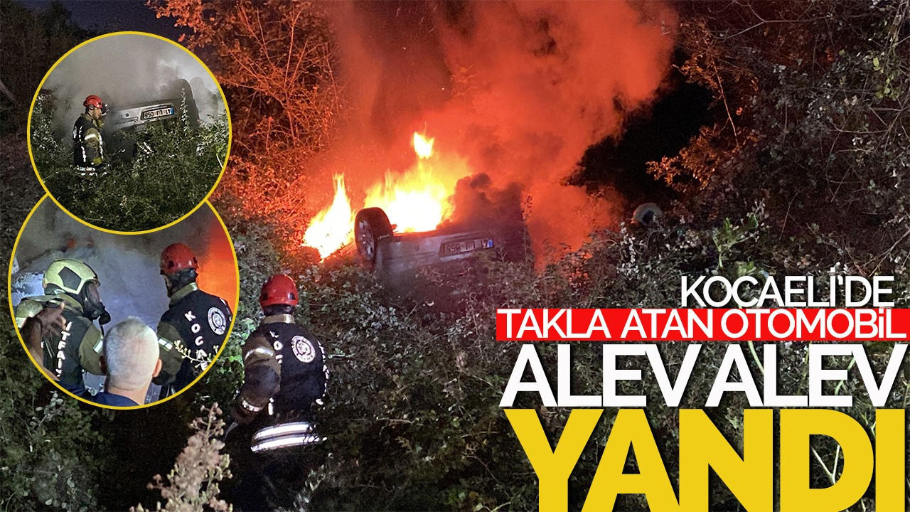 Kocaeli'de takla atan otomobil alev alev yandı