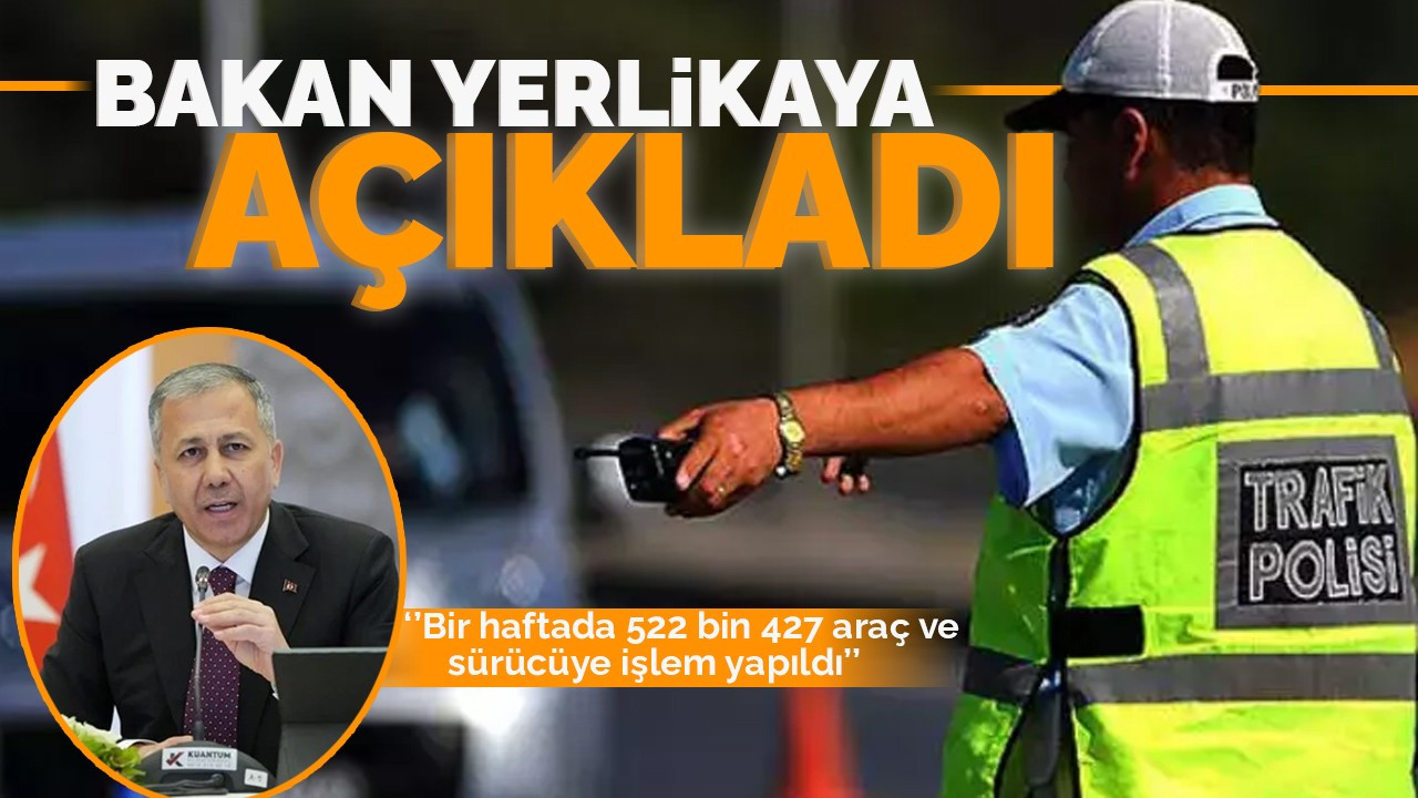 Bir haftada 522 bin 427 araç veya sürücüye işlem yapıldı