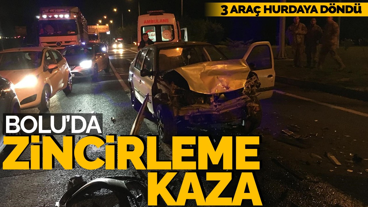 Bolu'da zincirleme kaza! 3 araç hurdaya döndü