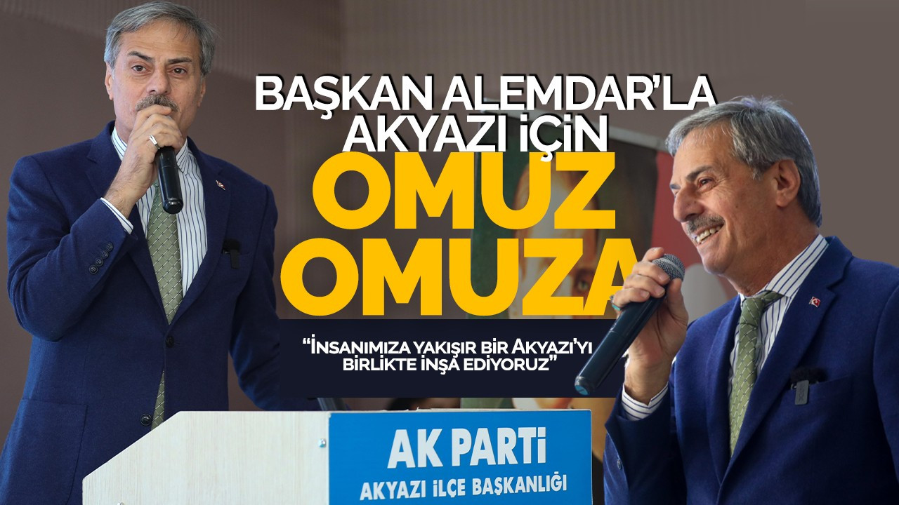 Başkan Alemdar'la Akyazı için omuz omuza: “İnsanımıza yakışır bir Akyazı’yı birlikte inşa ediyoruz”