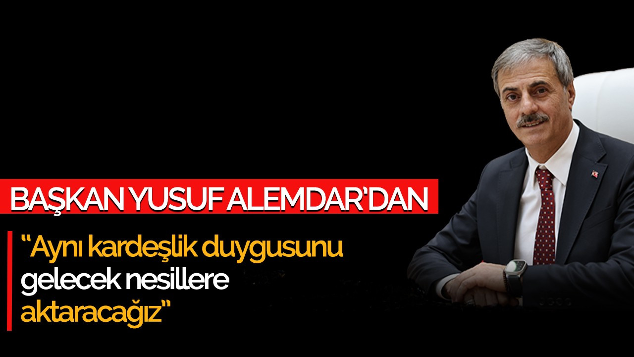 Yusuf Alemdar’dan 29 Ekim Cumhuriyet Bayramı mesajı: “Aynı kardeşlik duygusunu gelecek nesillere aktaracağız”