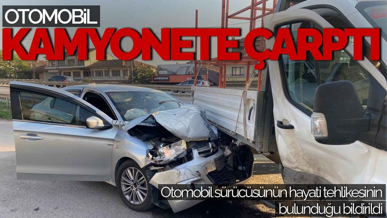 Kamyonete Çarpan Otomobilin Sürücüsü Ağır Yaralandı