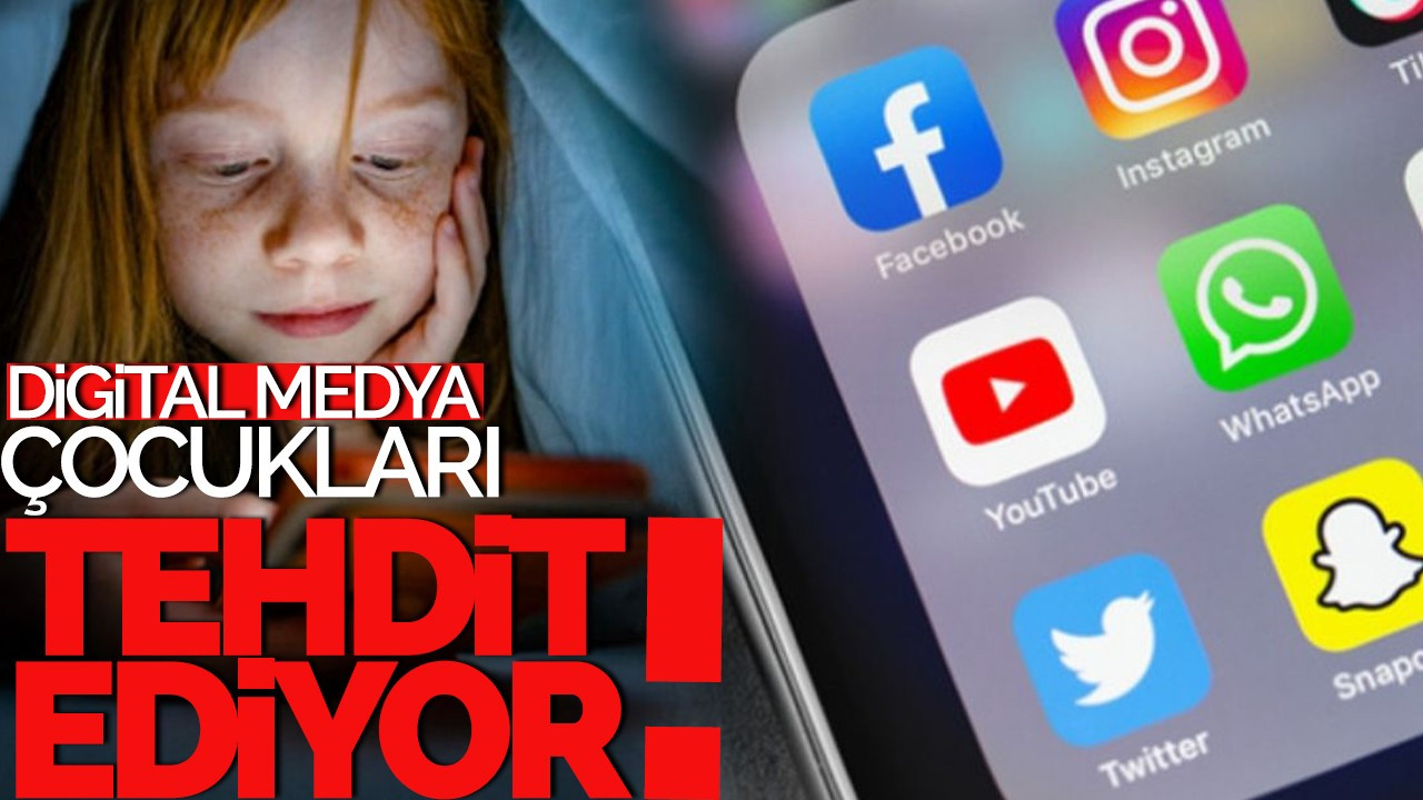 Digital medya çocukları tehdit ediyor!