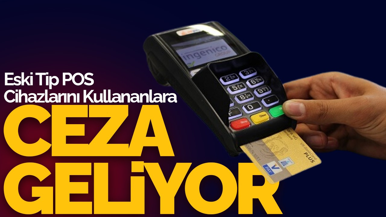 Maliye, Eski Tip POS Cihazlarını Kullananları Takibe Aldı: Ceza Uygulamaları Başlıyor