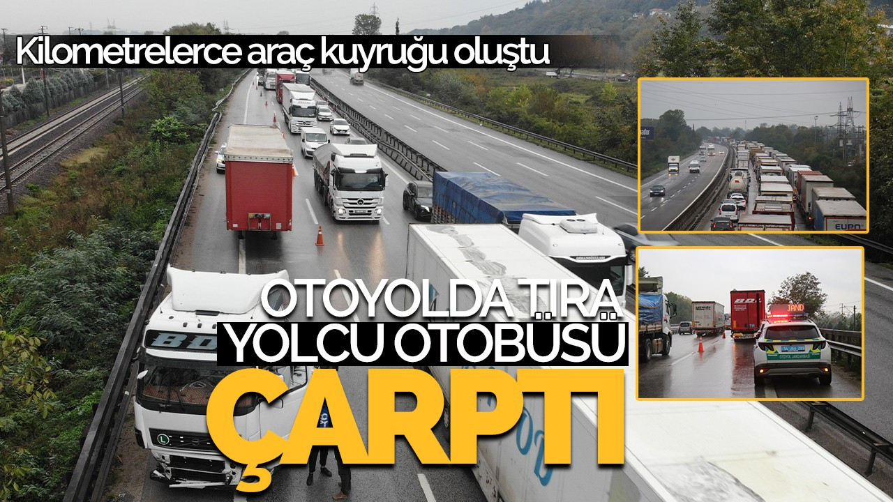 Otoyolda makaslayan tıra yolcu otobüsü çarptı: Kilometrelerce araç kuyruğu oluştu