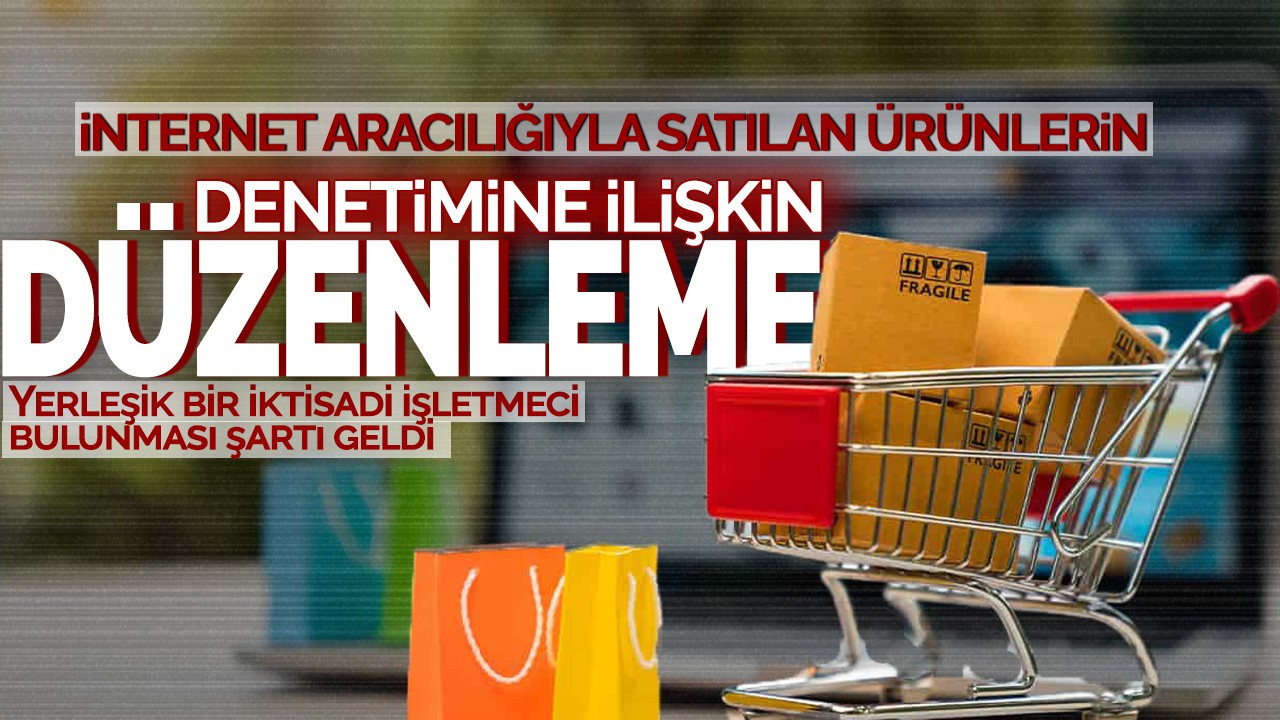 İnternet aracılığıyla satılan ürünlerin denetimine ilişkin düzenleme!