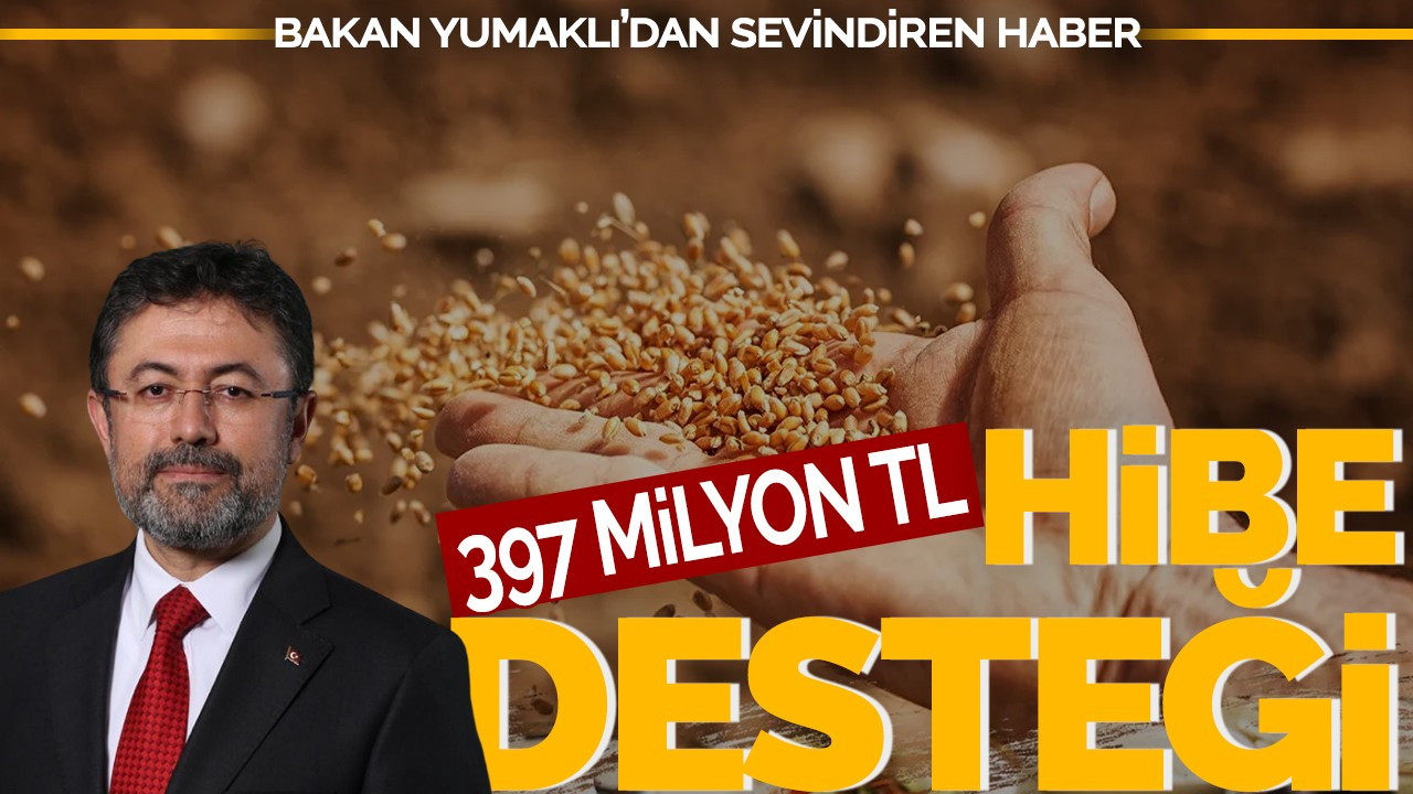 Bakan Yumaklı'dan sevindiren haber: 397 milyon TL'lik hibe desteği