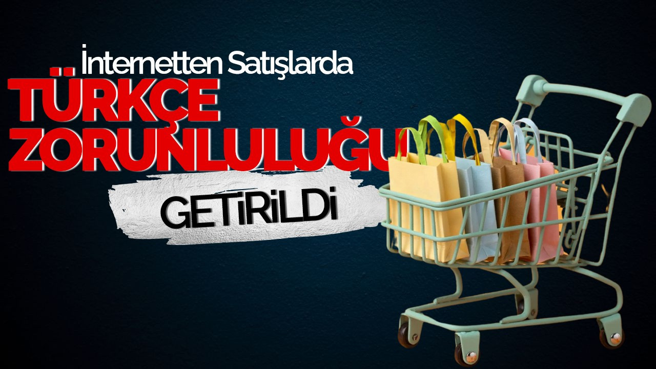 İnternetten Satışlarda Türkçe Zorunluluğu Getirildi