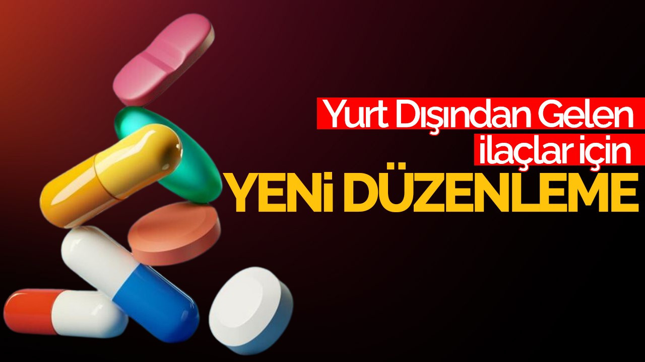 Yurt Dışından Gelen İlaçlar İçin Yeni Düzenleme