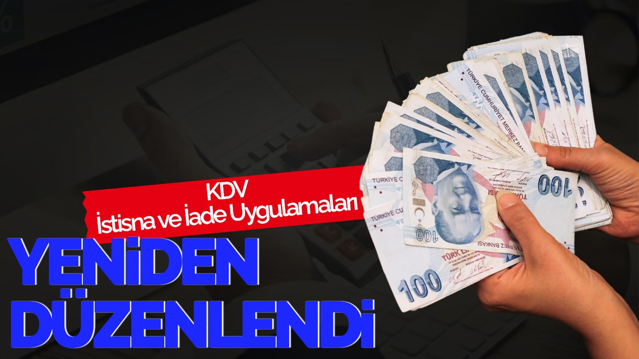 KDV İstisna ve İade Uygulamaları Yeniden Düzenlendi