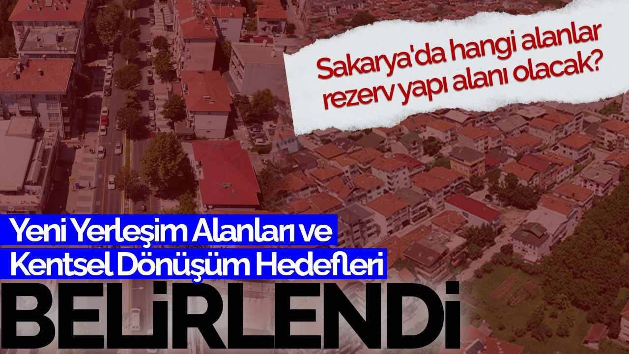 Yeni Yerleşim Alanları ve Kentsel Dönüşüm Hedefleri Belirlendi