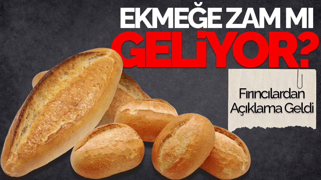 Ekmeğe Zam Mı Geliyor? Fırıncılardan Açıklama