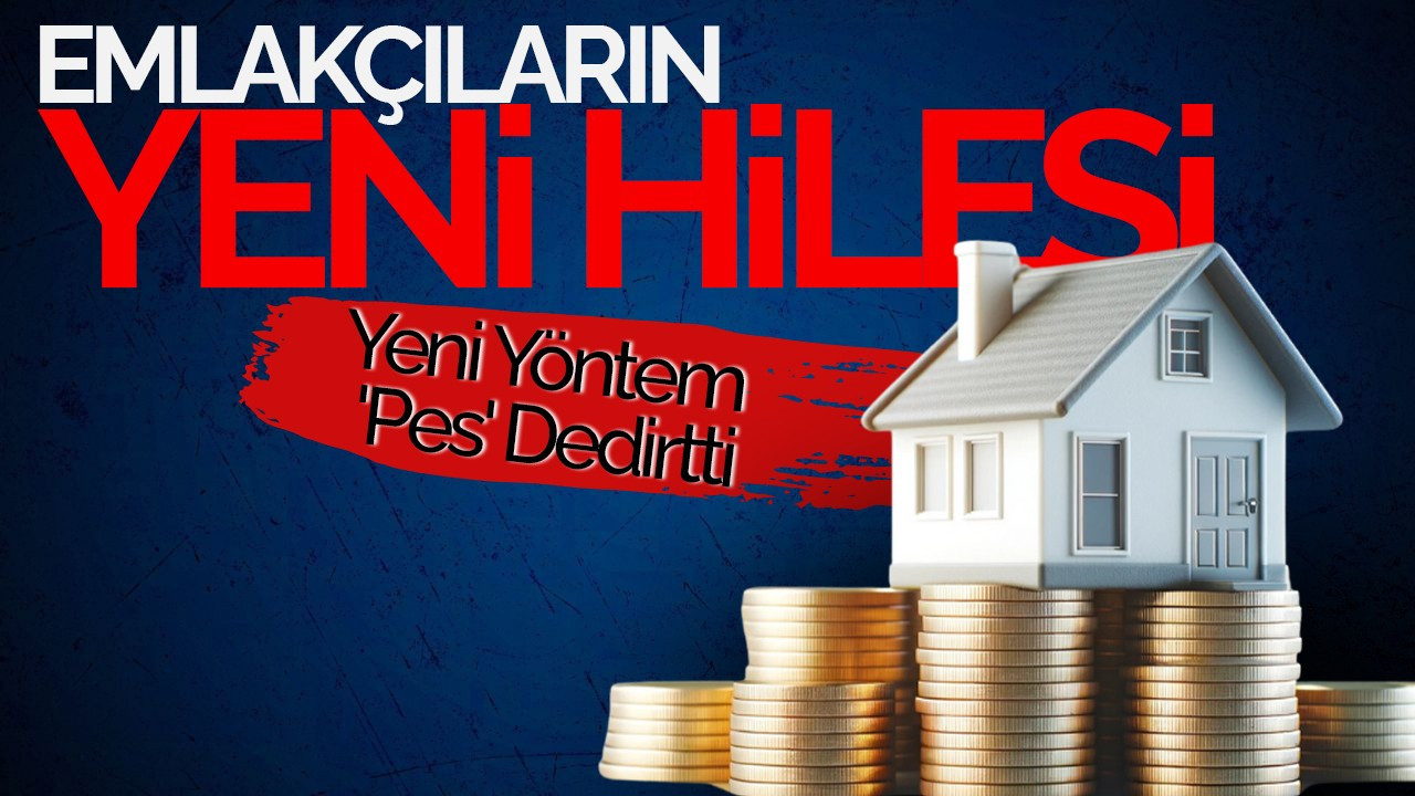 Emlakçıların Yeni Hilesi: Yeni Yöntem 'Pes' Dedirtti