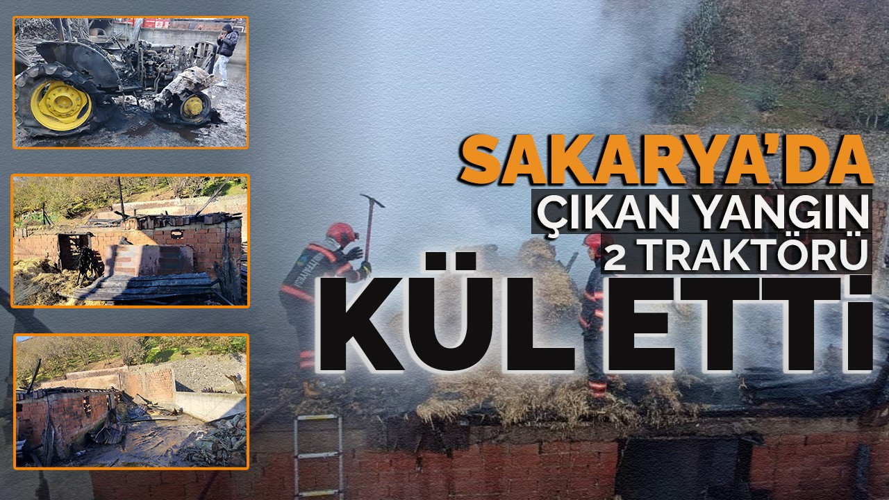 Sakarya'da çıkan yangın iki traktörü kül etti