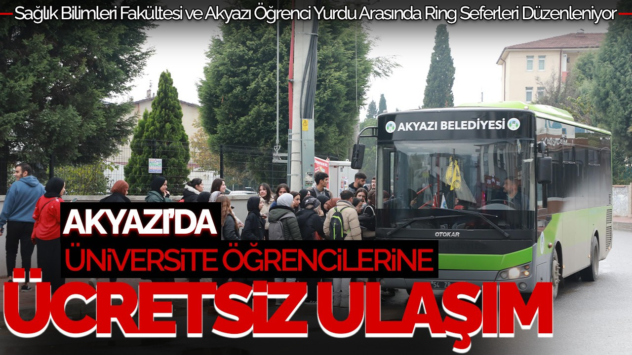 Akyazı'da Üniversite Öğrencilerine Ücretsiz Ulaşım Hizmeti Başladı!