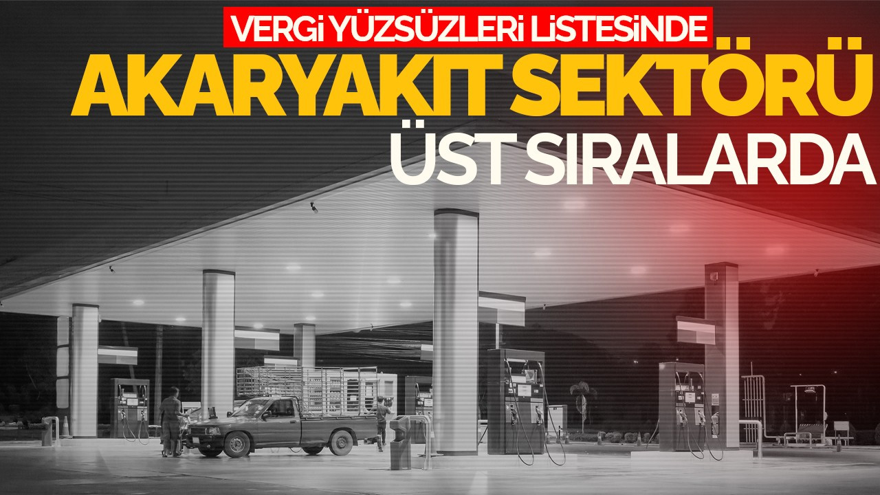 Vergi Yüzsüzleri Listesinde Akaryakıt Sektörü Üst Sıralarda