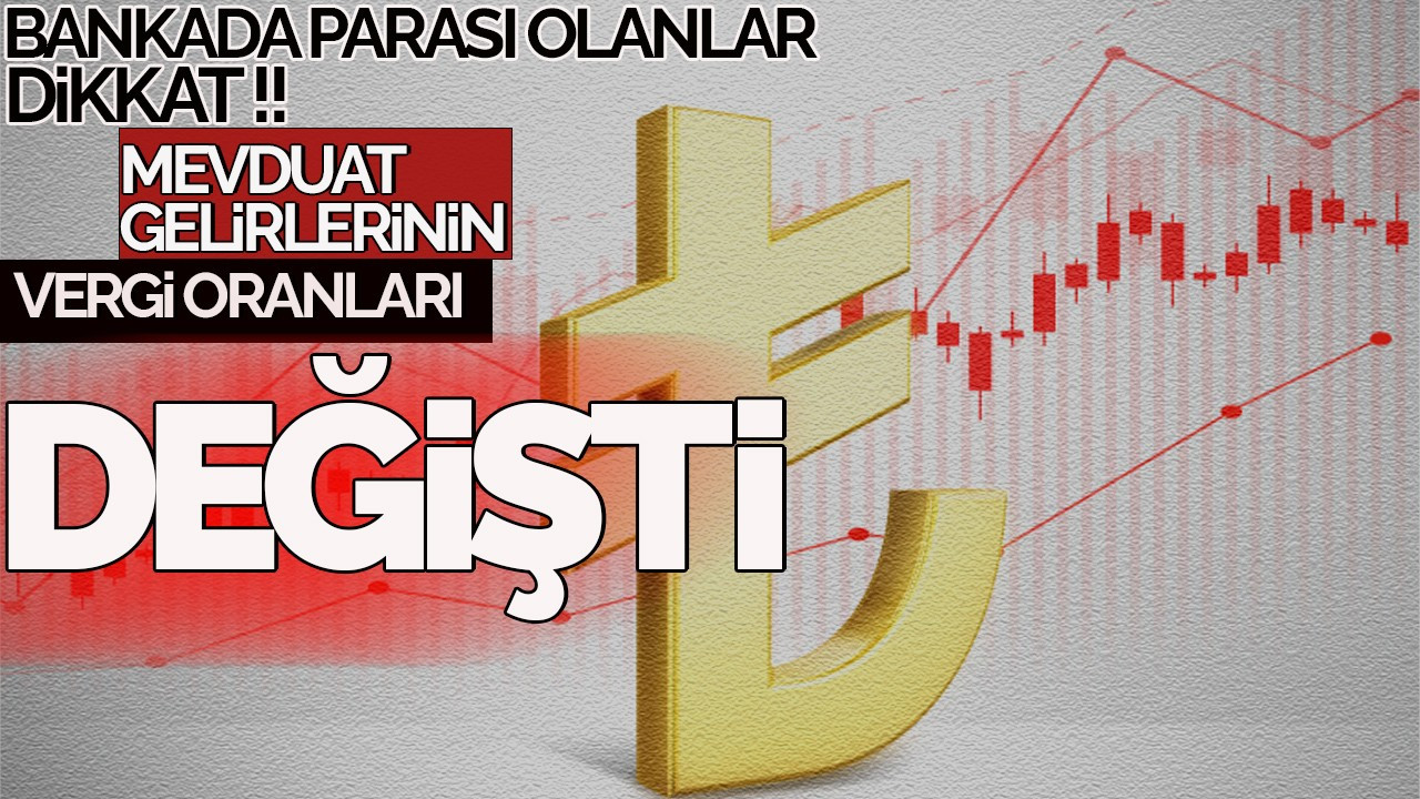 Bankada parası olanlar için büyük değişiklik! Mevduat gelirine uygulanan vergi oranları güncellendi!