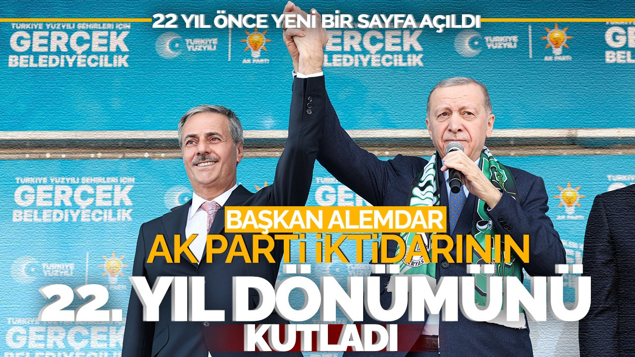 Başkan Alemdar AK Parti iktidarının 22. yıl dönümünü kutladı: ''22 yıl önce yeni bir sayfa açıldı''