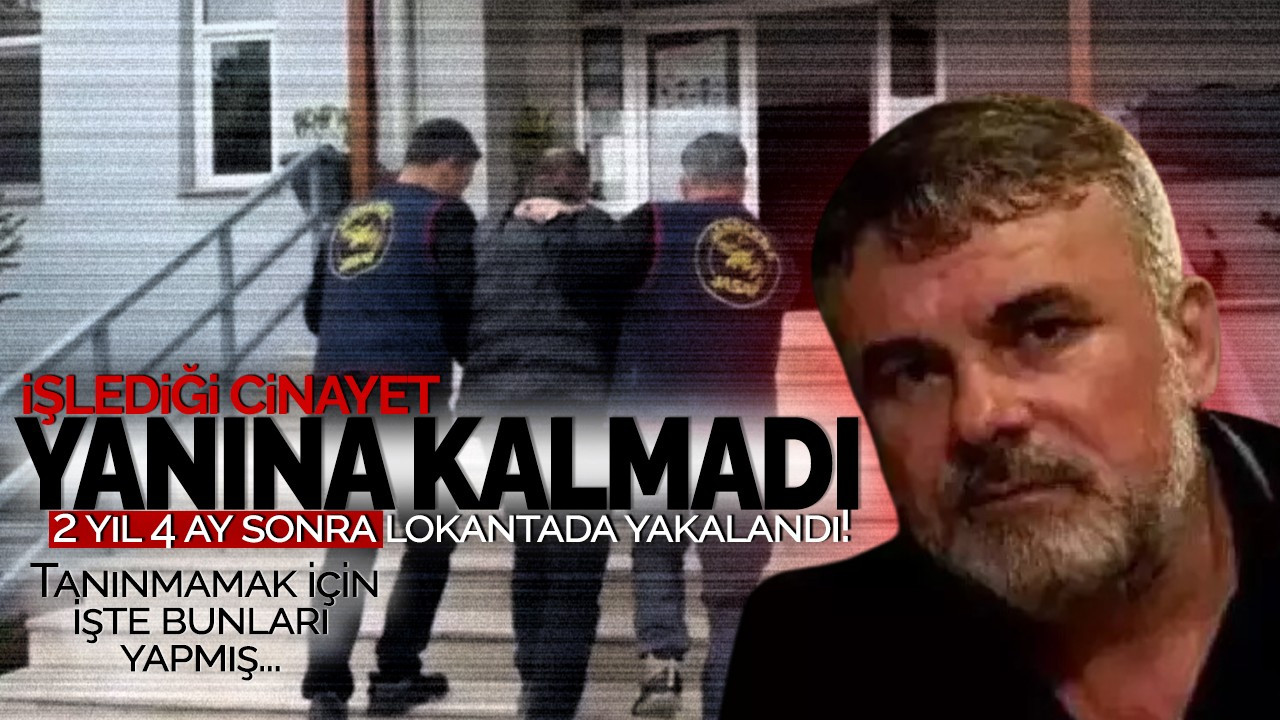 İşlediği cinayet yanına kalmadı: 2 yıl 4 ay sonra lokantada yakalandı! Tanınmamak için işte bunları yapmış...