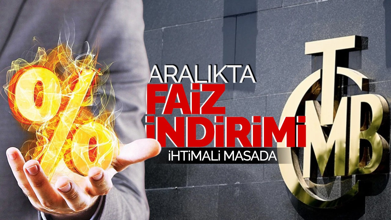 Aralıkta faiz indirimi ihtimali masada