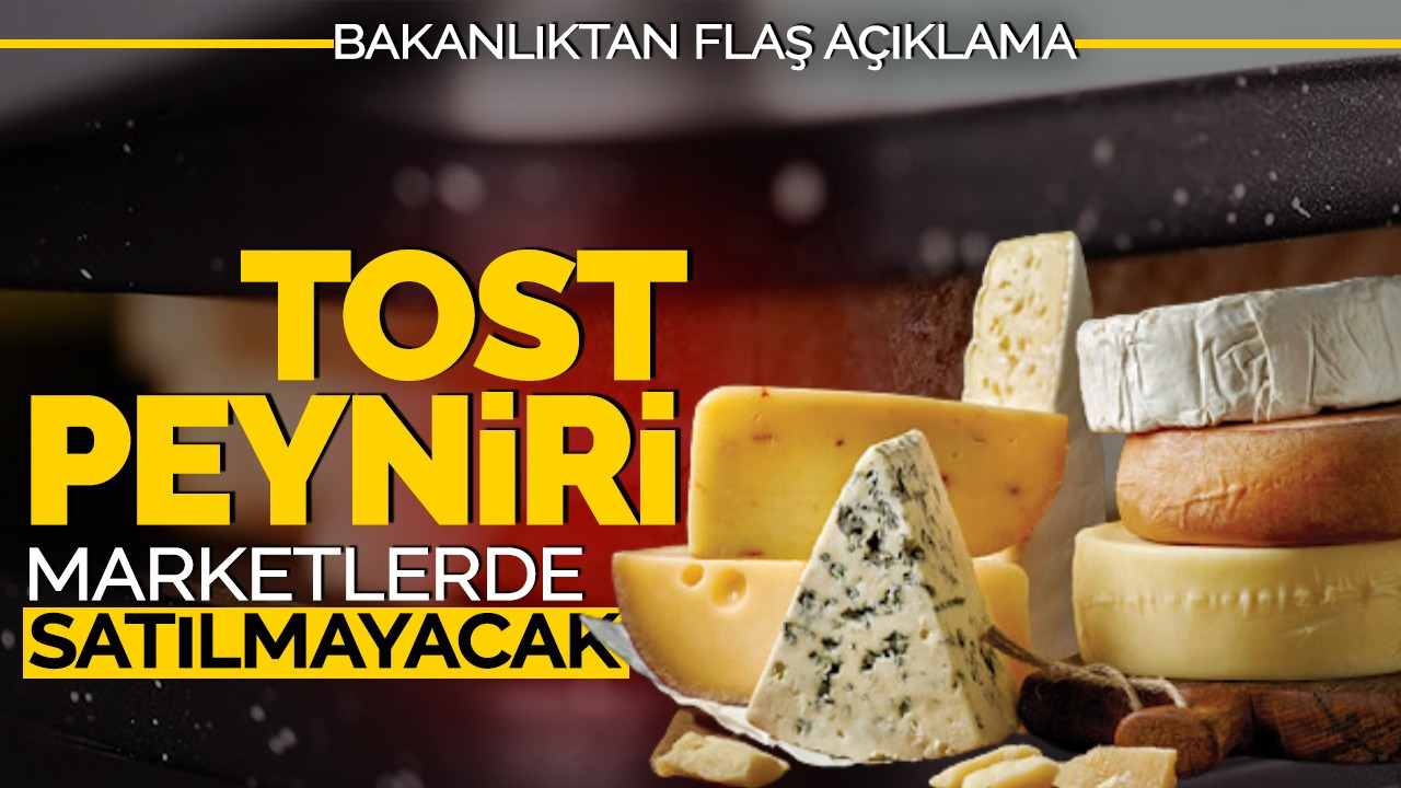 Bakanlıktan flaş yasaklama! Tost peyniri artık marketlerde satılmayacak