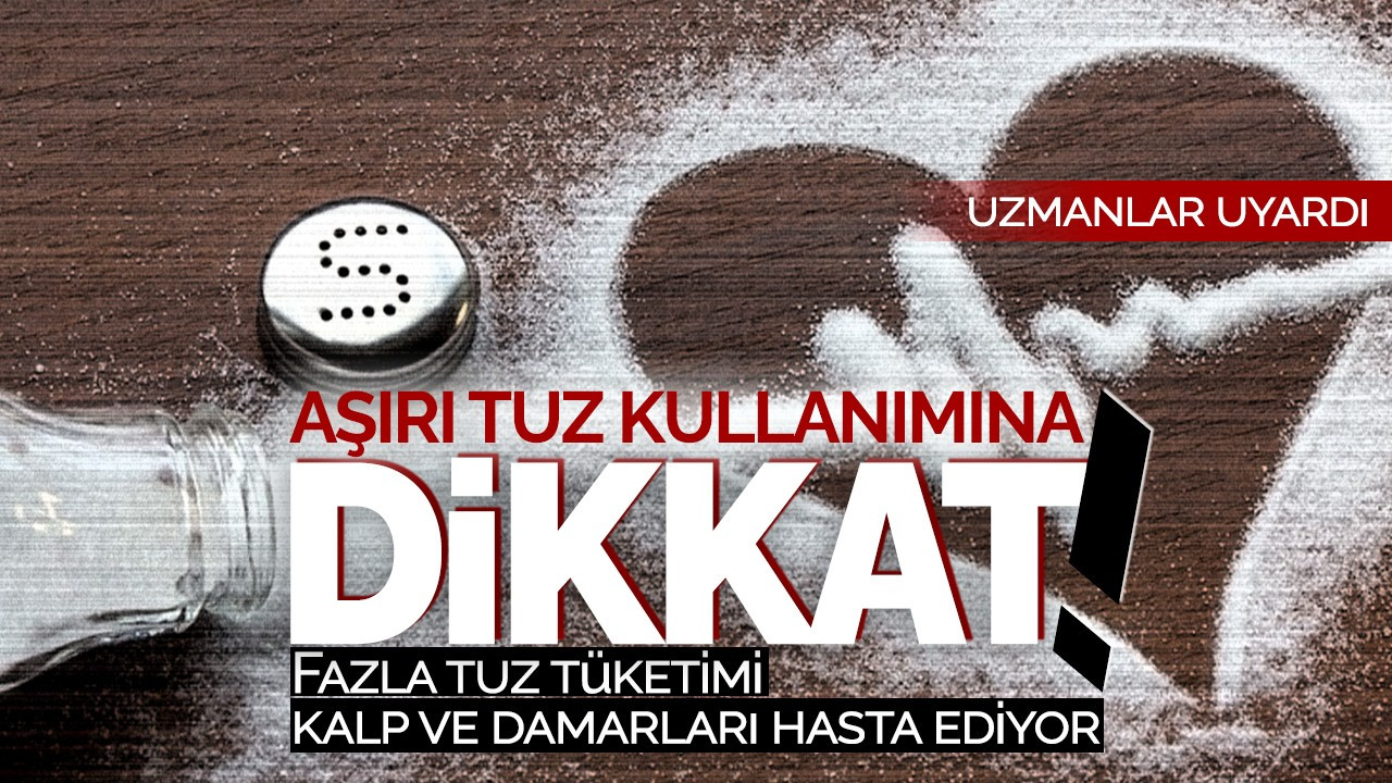 Aşırı tuz kullanımına dikkat! Fazla tuz tüketimi kalp ve damarları hasta ediyor