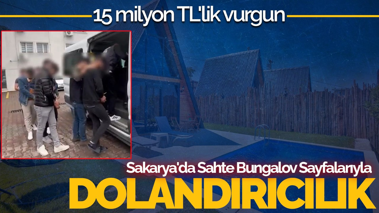 Sakarya'da Sahte Bungalov Sayfalarıyla 15 Milyon TL'lik Dolandırıcılık