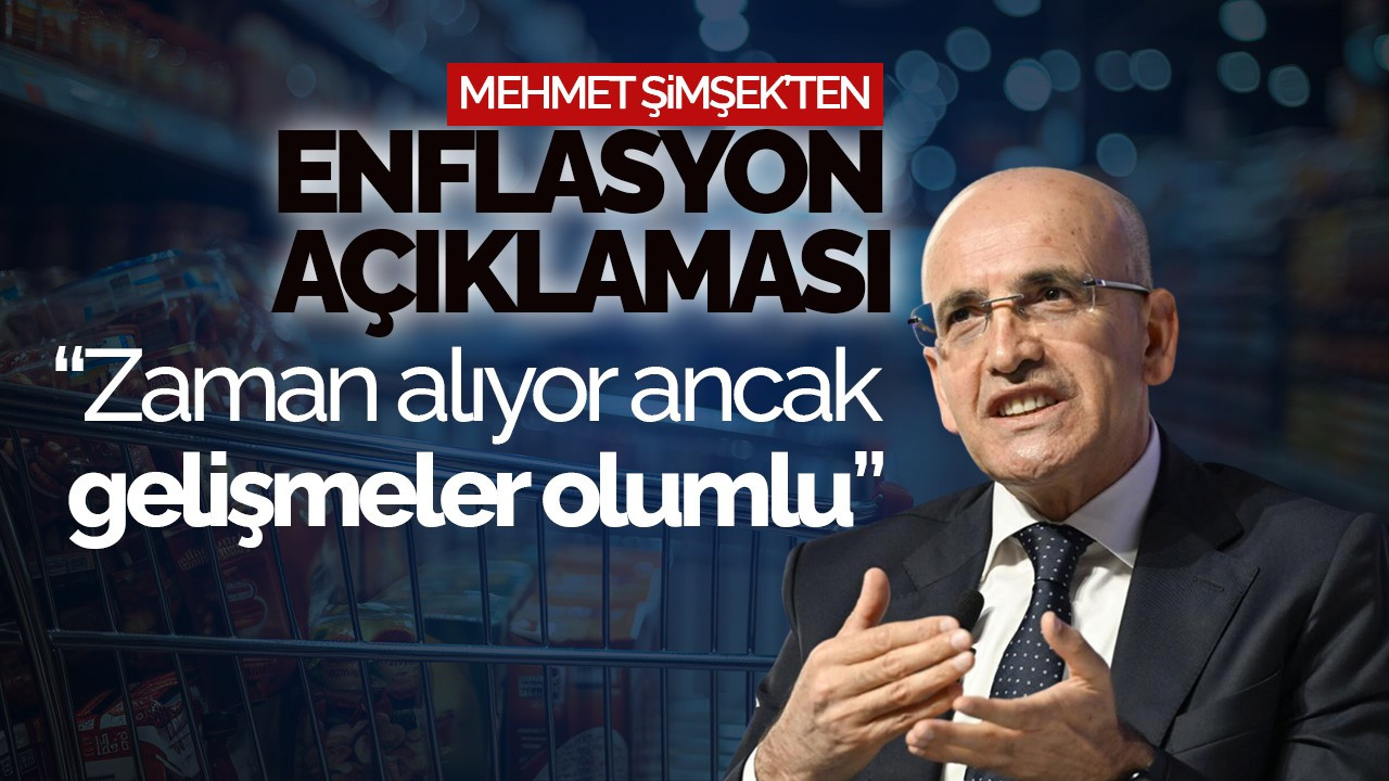 Mehmet Şimşek'ten Enflasyon Açıklaması: “Zaman alıyor ancak  gelişmeler olumlu”