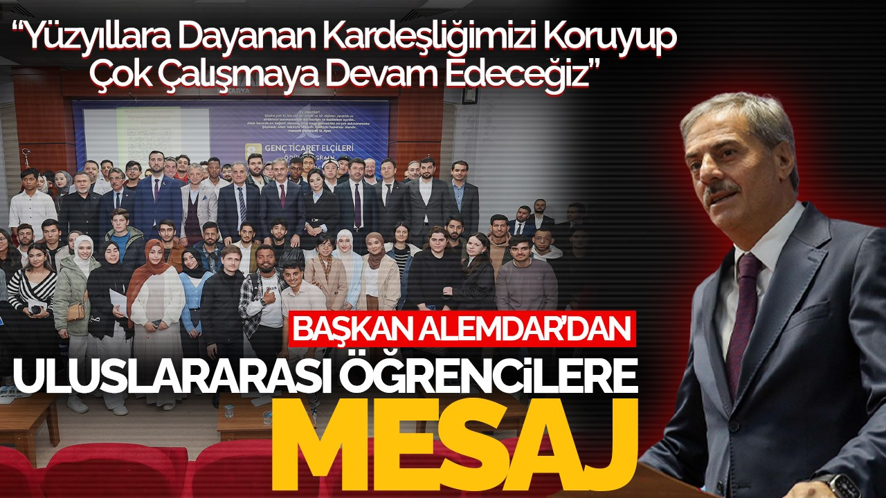 Başkan Alemdar'dan, Genç Ticaret Elçileri Ödül Töreni'nde Uluslararası Öğrencilere Mesaj