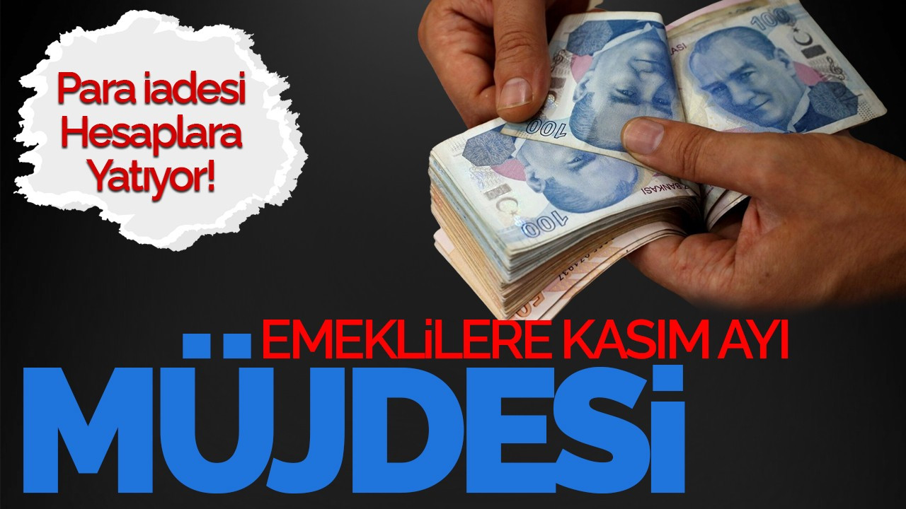 Emeklilere Kasım Ayı Müjdesi: Para İadesi Hesaplara Yatıyor!