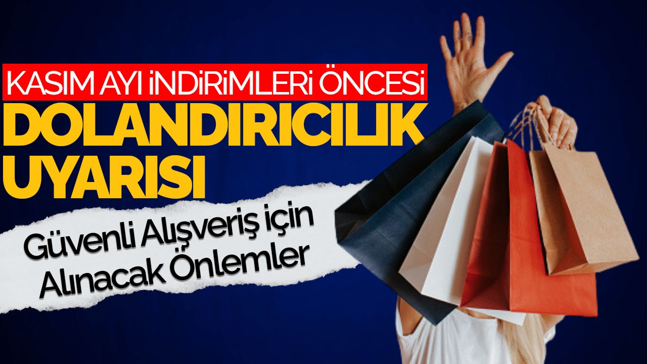 Kasım İndirimleri İçin Dolandırıcılık Uyarısı: Güvenli Alışveriş İçin Alınacak Önlemler