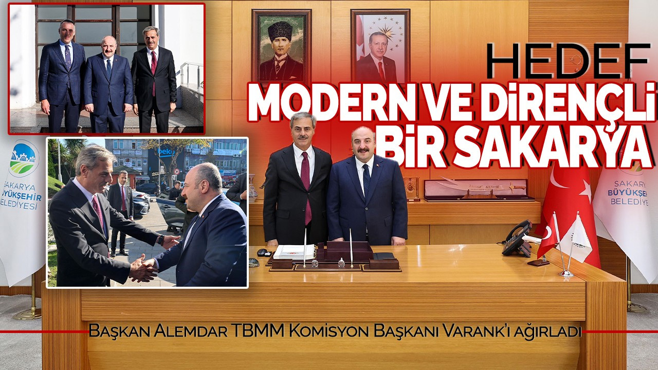 Başkan Alemdar TBMM Komisyon Başkanı Varank’ı ağırladı: Hedef modern ve dirençli bir Sakarya