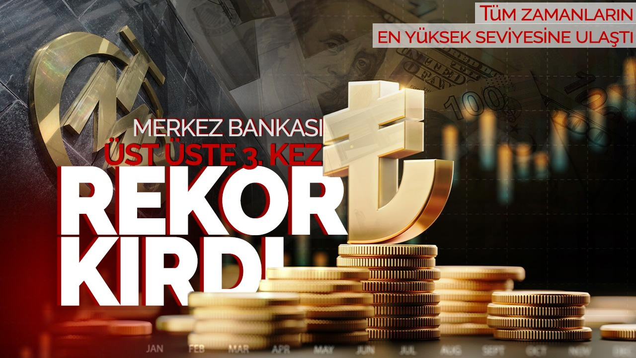 Merkez Bankası üst üste 3. kez rekor kırdı! Tüm zamanların en yüksek seviyesine ulaştı