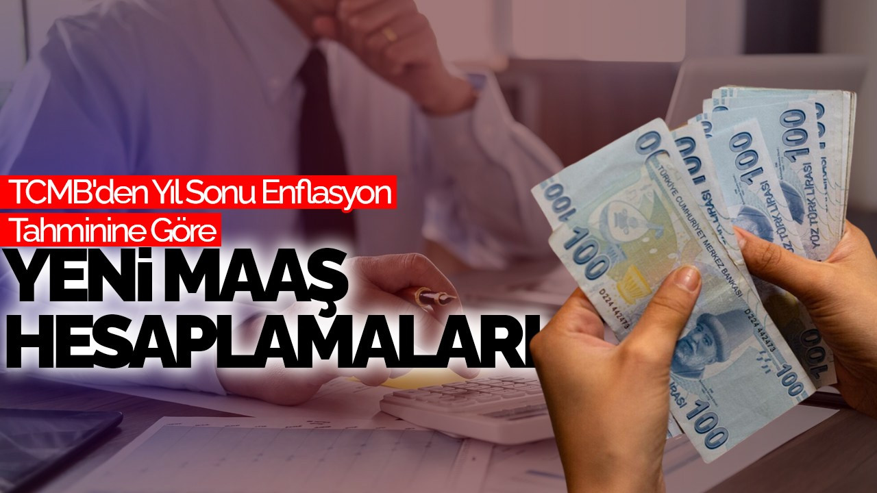 TCMB'den Yıl Sonu Enflasyon Tahminine Göre Yeni Maaş Hesaplamaları