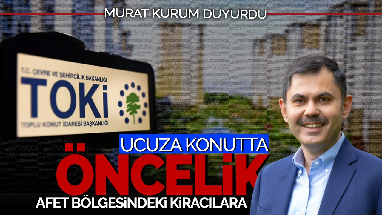 Murat Kurum duyurdu: Ucuz konutta öncelik afet bölgesindeki kiracılara