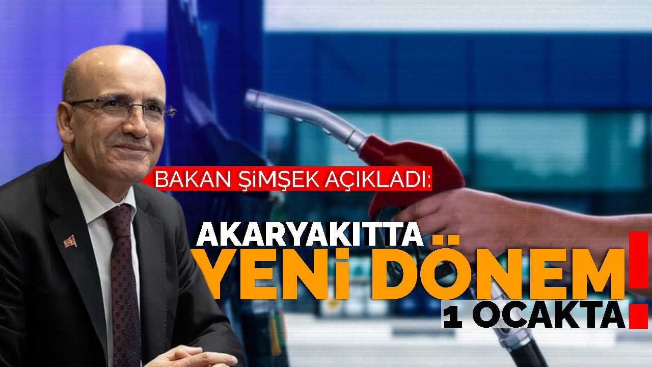 Bakan Şimşek açıkladı: Akaryakıtta yeni dönem 1 Ocak'ta