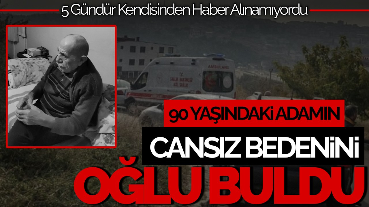 90 Yaşındaki Adamın Cansız Bedeni, Oğlu Tarafından Bulundu