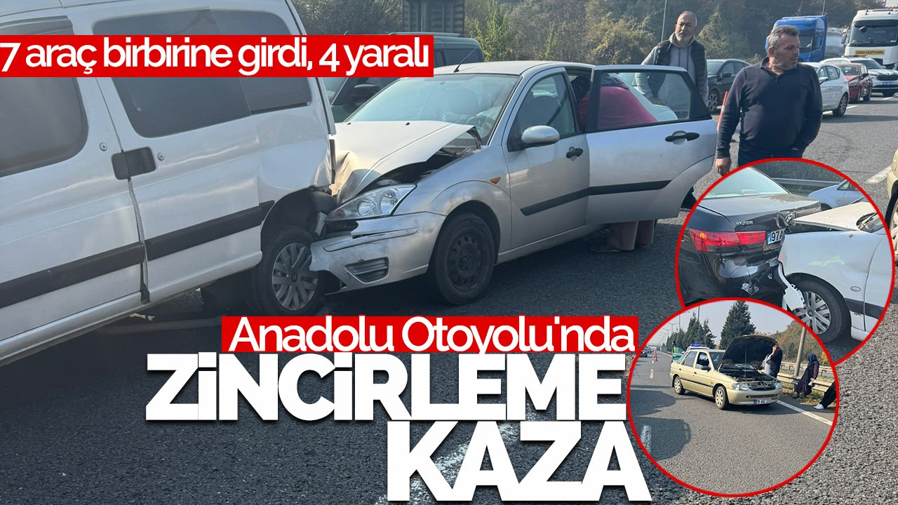 Anadolu Otoyolu'nda zincirleme kaza: 7 araç birbirine girdi, 4 yaralı