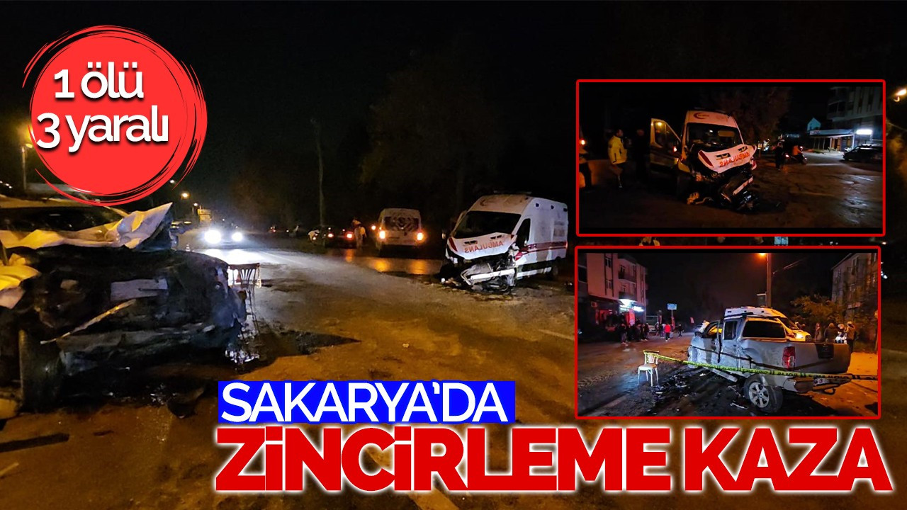 Sakarya'da ambulans ve üç aracın karıştığı zincirleme kaza