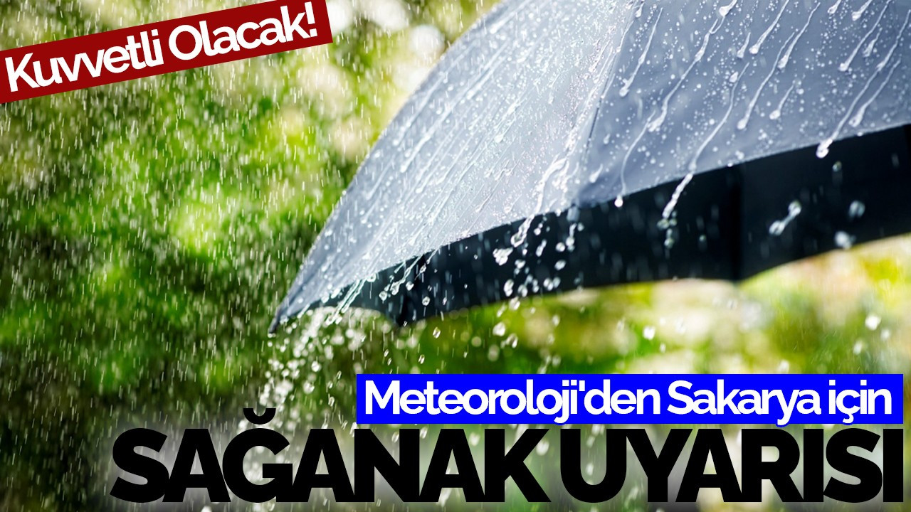 Meteoroloji'den Sakarya İçin Sağanak Uyarısı: Kuvvetli Olacak!