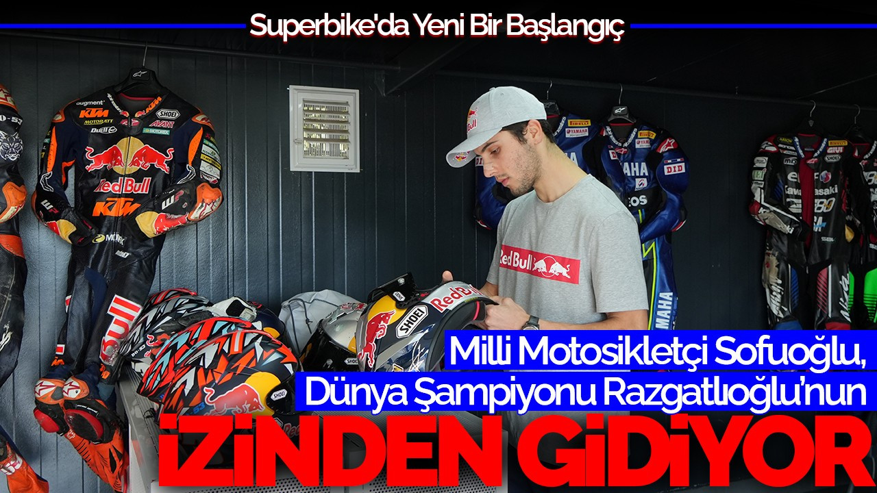 Milli Motosikletçi Sofuoğlu, Dünya Şampiyonu Razgatlıoğlu’nun İzinden Gidiyor