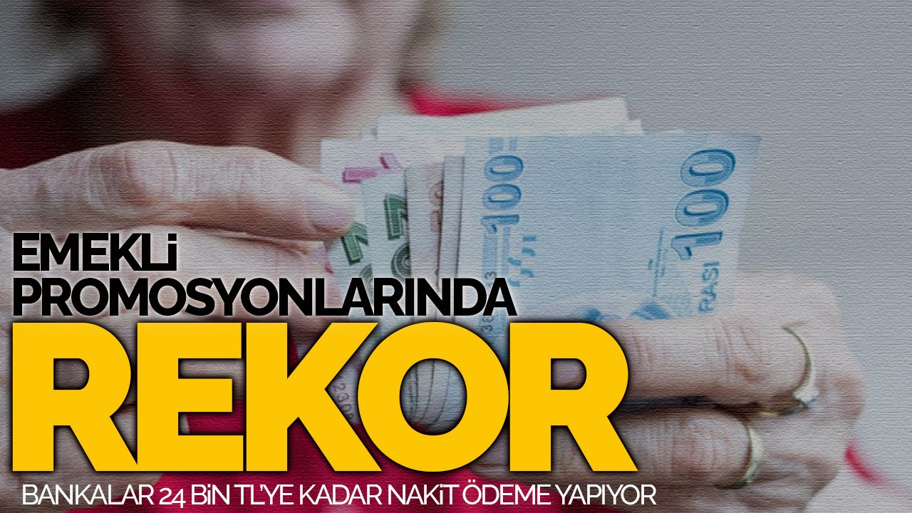 "Emekli Promosyonlarında Rekor! Bankalar 24 Bin TL'ye Kadar Nakit Ödeme Yapıyor"