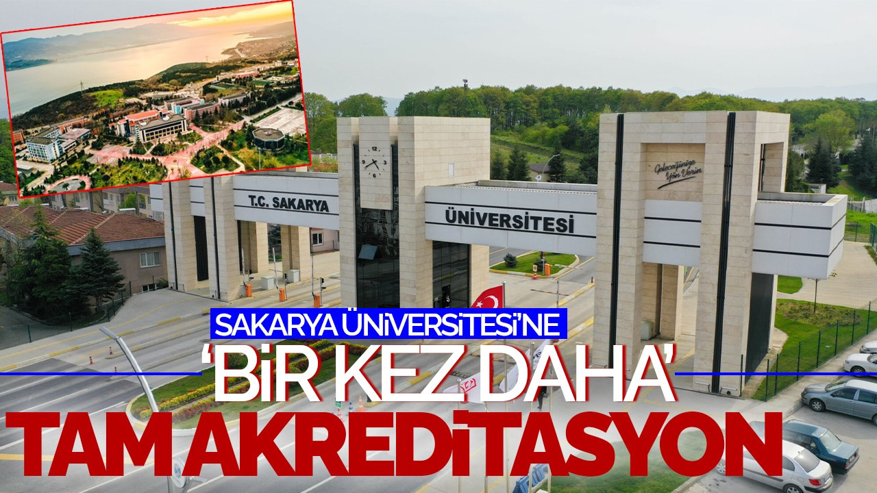 Sakarya Üniversitesi'ne Bir Kez Daha Tam Akreditasyon