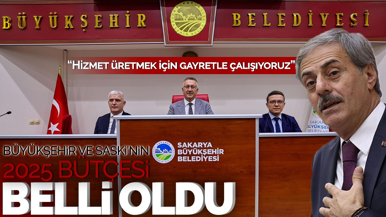 Büyükşehir ve SASKİ’nin 2025 bütçesi belli oldu: “Hizmet üretmek için gayretle çalışıyoruz”