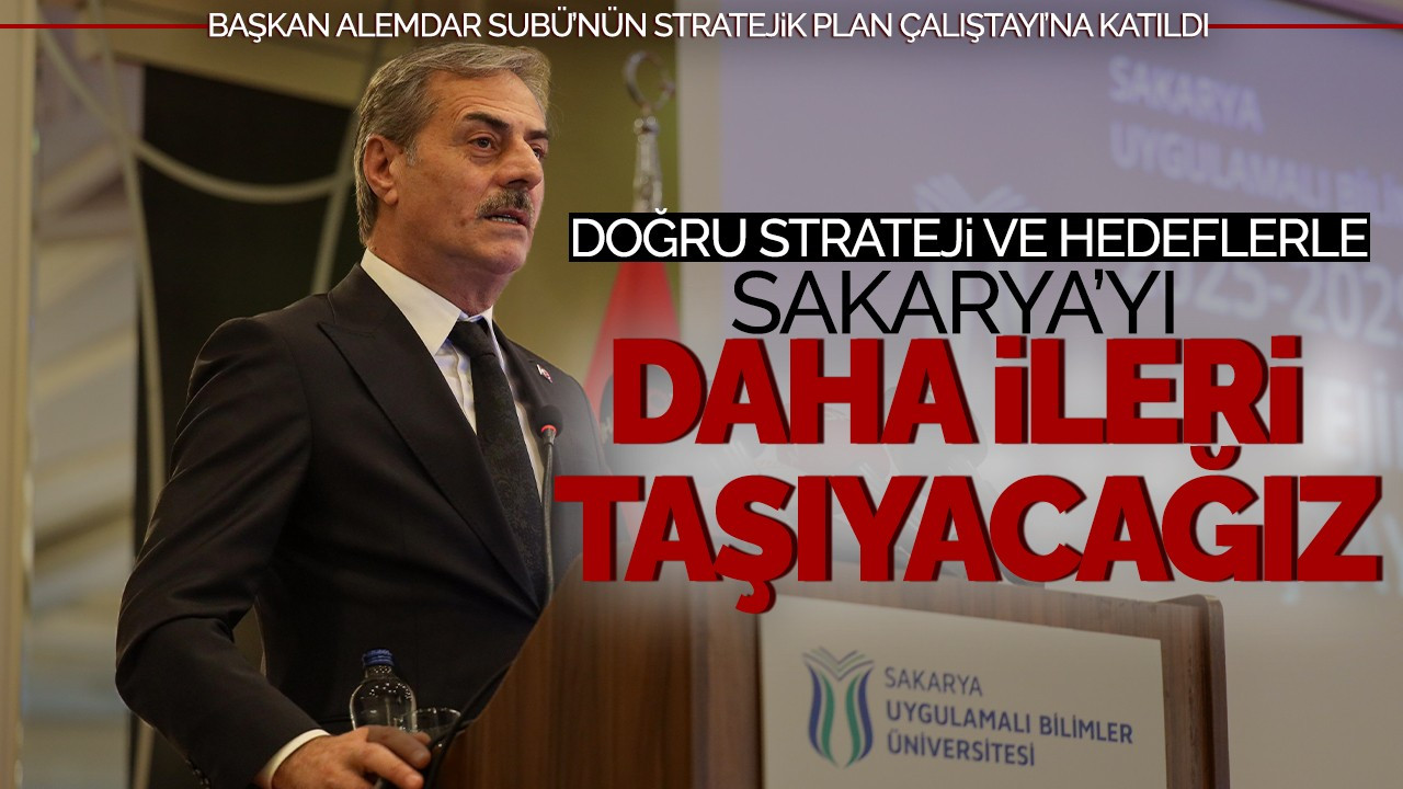 Başkan Alemdar: “Doğru strateji ve hedeflerle Sakarya’yı daha ileriye taşıyacağız”