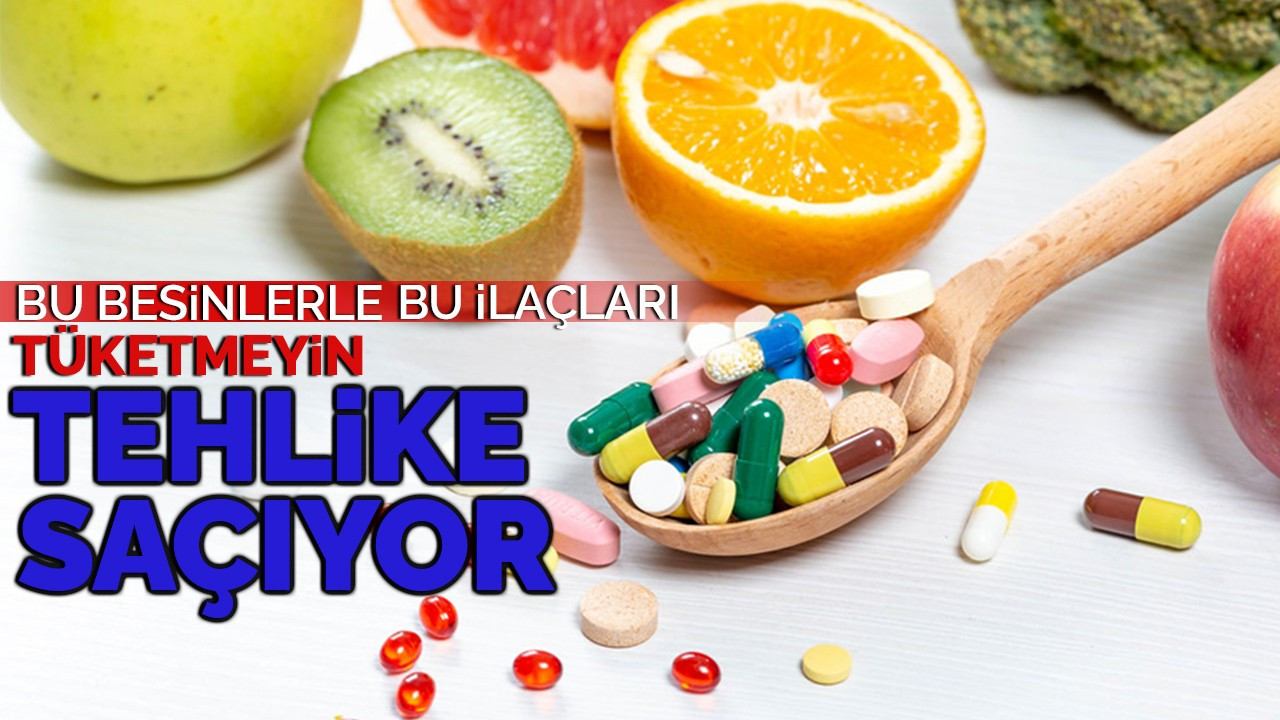 Bu Besinlerle Bu İlaçları Tüketmeyin: Tehlike Saçıyor!