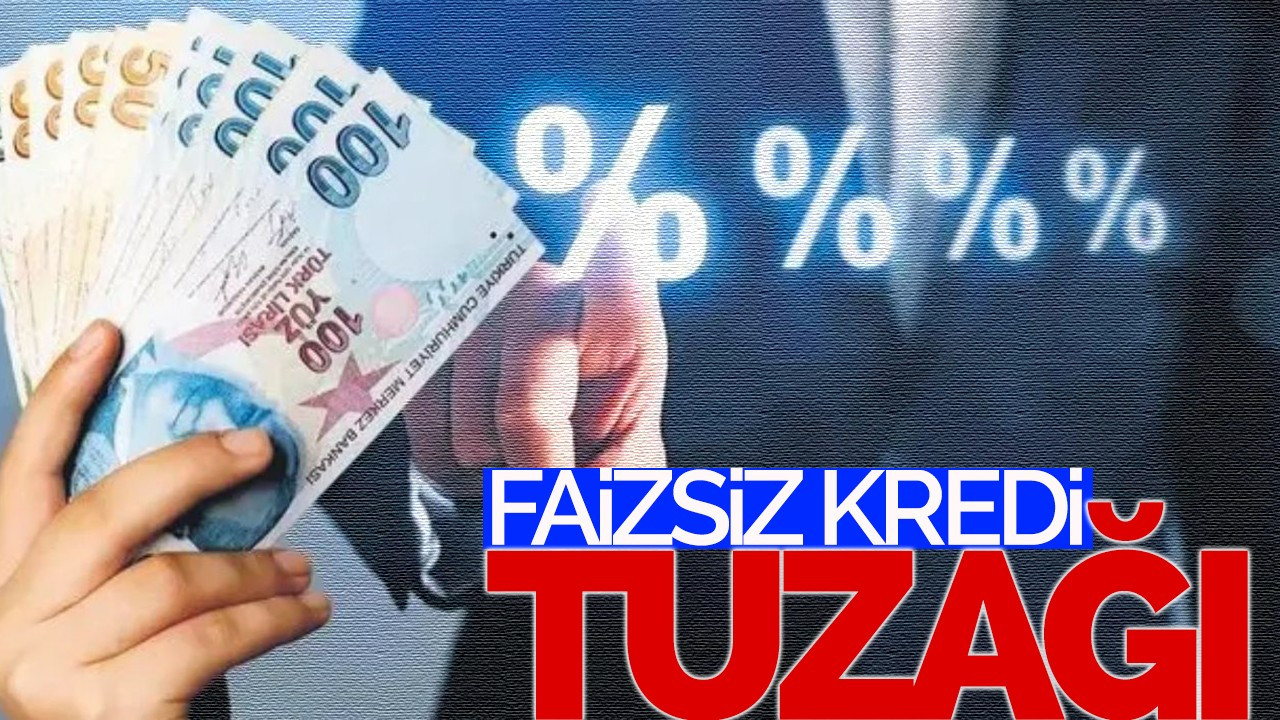 Faizsiz kredi tuzağı!